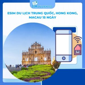 eSIM du lịch Trung Quốc, Hong Kong, Macau 15 ngày 5GB – 15GB data