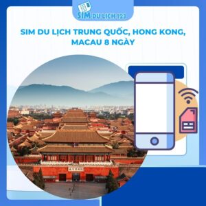 SIM du lịch Trung Quốc, Hong Kong, Macau 8 Ngày 5GB – 20GB data