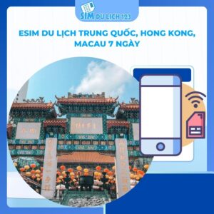 eSIM du lịch Trung Quốc, Hong Kong, Macau 7 ngày 5GB – 21GB